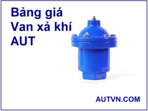 Bảng giá van xả khí AUT