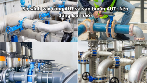 So sánh van cổng AUT và van bướm AUT: Nên dùng loại nào?