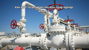 Van AUT có phù hợp cho khu công nghiệp không?