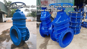 Van AUT dùng cho hệ thống cấp nước khách sạn cần chọn theo tiêu chí nào?