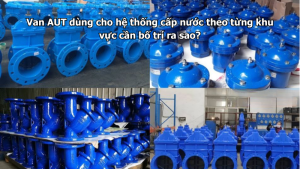 Van AUT dùng cho hệ thống cấp nước theo từng khu vực cần bố trí ra sao?