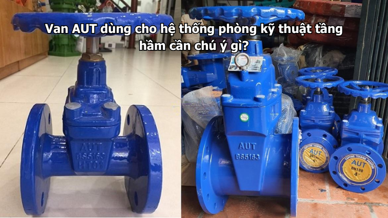 Van AUT dùng cho hệ thống phòng kỹ thuật tầng hầm cần chú ý gì?