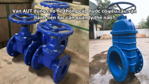 Van AUT dùng cho hệ thống cấp nước có yêu cầu vận hành liên tục cần quản lý thế nào?