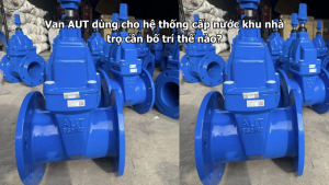 Van AUT dùng cho hệ thống cấp nước khu nhà trọ cần bố trí thế nào?