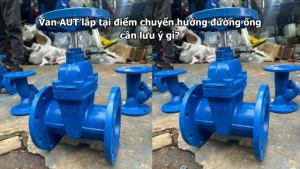 Van AUT lắp tại điểm chuyển hướng đường ống cần lưu ý gì?